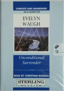 Unconditional Surrender written by Evelyn Waugh performed by Christian Rodska on Cassette (Unabridged)